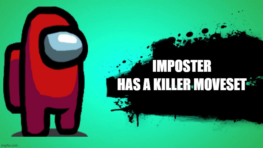 EVERYONE JOINS THE BATTLE | IMPOSTER; HAS A KILLER MOVESET | image tagged in everyone joins the battle | made w/ Imgflip meme maker