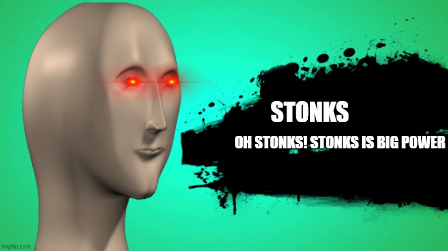 EVERYONE JOINS THE BATTLE | STONKS; OH STONKS! STONKS IS BIG POWER | image tagged in everyone joins the battle | made w/ Imgflip meme maker