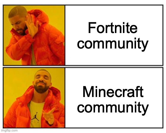No - Yes | Fortnite community; Minecraft community | image tagged in no - yes | made w/ Imgflip meme maker