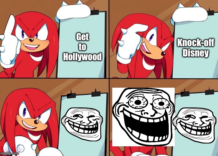 Knuckles |  Get to Hollywood; Knock-off Disney | image tagged in knuckles,memes,trolled,funny,troll face,hollywood | made w/ Imgflip meme maker