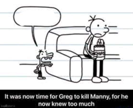 Manny knew too much | image tagged in manny knew too much | made w/ Imgflip meme maker