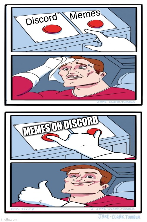 Discord Memes | Memes; Discord; MEMES ON DISCORD | image tagged in memes,two buttons | made w/ Imgflip meme maker