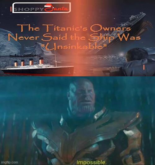 Thanos Impossible | image tagged in thanos impossible,memes,funny,titanic | made w/ Imgflip meme maker