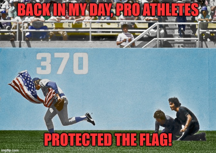 Rick Monday, a true American hero! | BACK IN MY DAY, PRO ATHLETES; PROTECTED THE FLAG! | image tagged in rick monday,flag,pro athletes | made w/ Imgflip meme maker