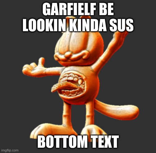 A spunch bop style garfield among us meme i guess ;_; | GARFIELF BE LOOKIN KINDA SUS; BOTTOM TEXT | image tagged in garfposter | made w/ Imgflip meme maker
