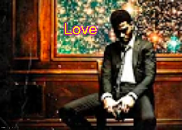 . | Love | made w/ Imgflip meme maker