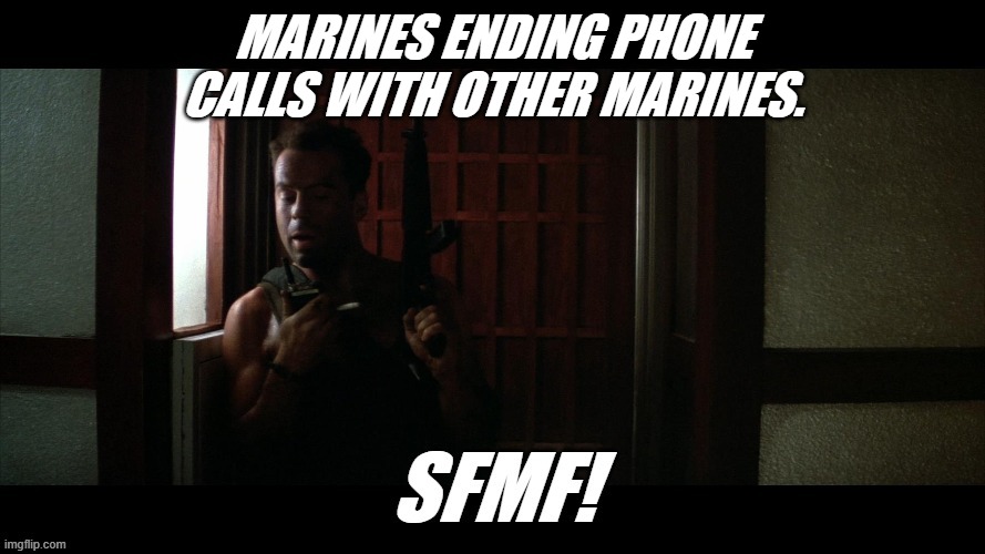 Marine humor | MARINES ENDING PHONE CALLS WITH OTHER MARINES. | image tagged in marine corps jokes | made w/ Imgflip meme maker