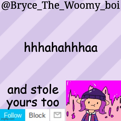 Bryce_The_Woomy_boi's new New NEW announcement template | hhhahahhhaa; and stole yours too | image tagged in bryce_the_woomy_boi's new new new announcement template | made w/ Imgflip meme maker
