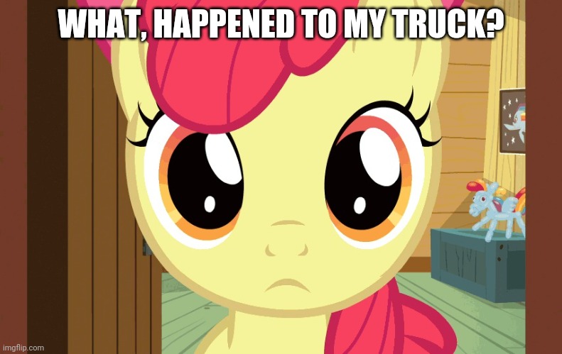 Confused Applebloom (MLP) | WHAT, HAPPENED TO MY TRUCK? | image tagged in confused applebloom mlp | made w/ Imgflip meme maker
