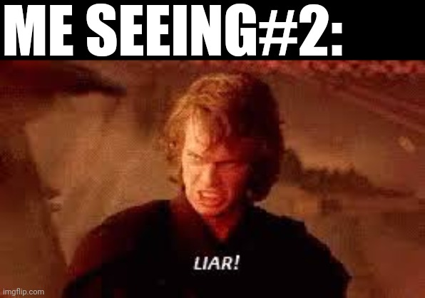 Anakin Liar | ME SEEING#2: | image tagged in anakin liar | made w/ Imgflip meme maker