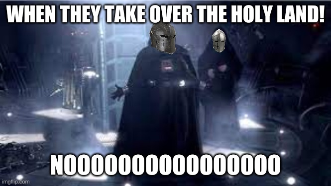 WHEN THEY TAKE OVER THE HOLY LAND! NOOOOOOOOOOOOOOOO | made w/ Imgflip meme maker