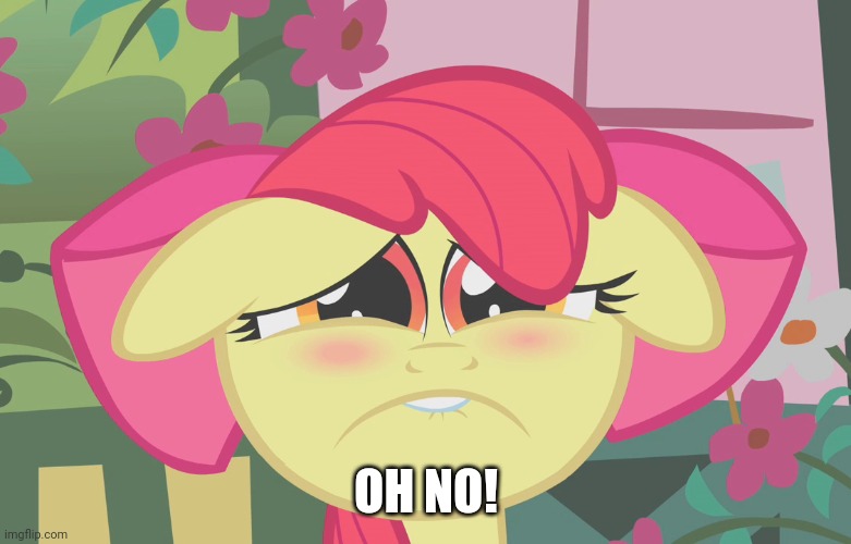 Very Sad Applebloom (MLP) | OH NO! | image tagged in very sad applebloom mlp | made w/ Imgflip meme maker