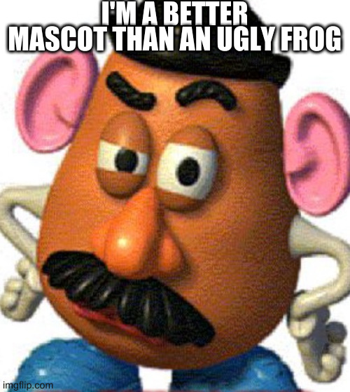 y'all potato haters | I'M A BETTER MASCOT THAN AN UGLY FROG | image tagged in mr eggplant head,usa | made w/ Imgflip meme maker