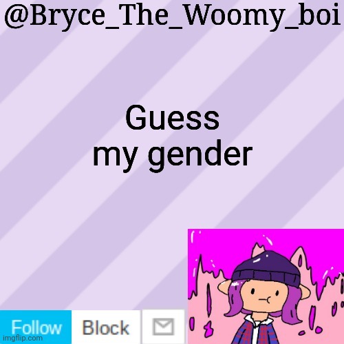 It's easy | Guess my gender | image tagged in bryce_the_woomy_boi's new new new announcement template | made w/ Imgflip meme maker