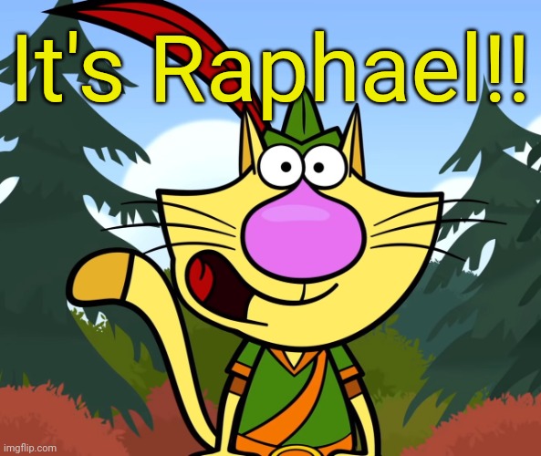 No Way!! (Nature Cat) | It's Raphael!! | image tagged in no way nature cat | made w/ Imgflip meme maker
