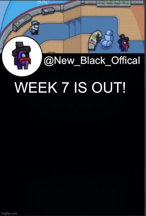 Friday night funkin | WEEK 7 IS OUT! | image tagged in my template | made w/ Imgflip meme maker