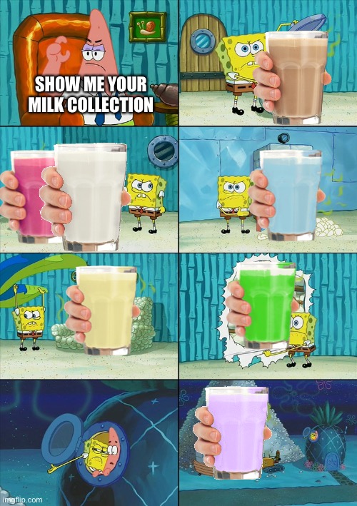 The milk collection | SHOW ME YOUR MILK COLLECTION | image tagged in spongebob shows patrick garbage,milk | made w/ Imgflip meme maker