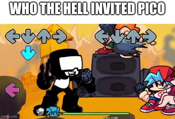 WHO THE HELL INVITED PICO | made w/ Imgflip meme maker