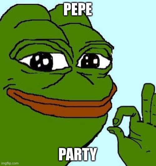 Happy pepe the frog | PEPE PARTY | image tagged in happy pepe the frog | made w/ Imgflip meme maker