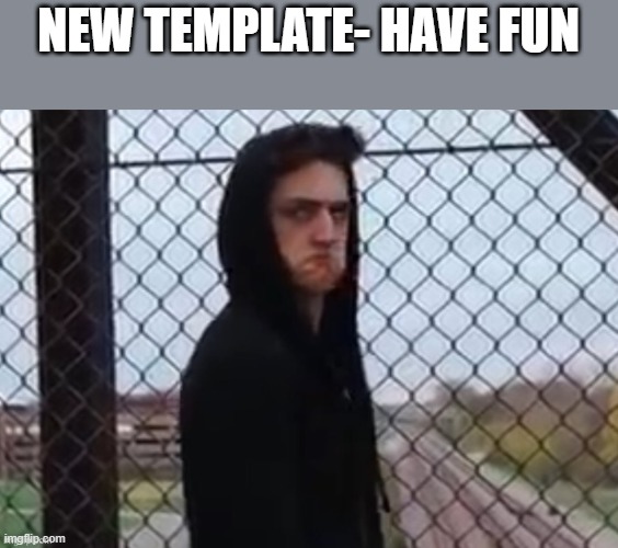 Danny Gonzales mad | NEW TEMPLATE- HAVE FUN | image tagged in danny gonzales mad | made w/ Imgflip meme maker