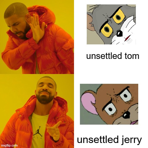 UNSETTLED JERRY!! | unsettled tom; unsettled jerry | image tagged in memes,drake hotline bling | made w/ Imgflip meme maker