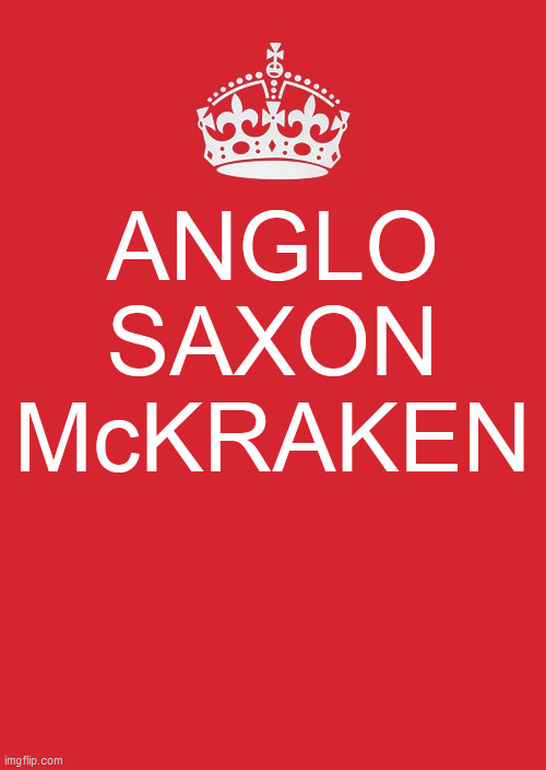 Keep Calm And Carry On Red Meme | ANGLO
SAXON
McKRAKEN | image tagged in memes,keep calm and carry on red,boebert,marjorie taylor greene,release the kraken | made w/ Imgflip meme maker