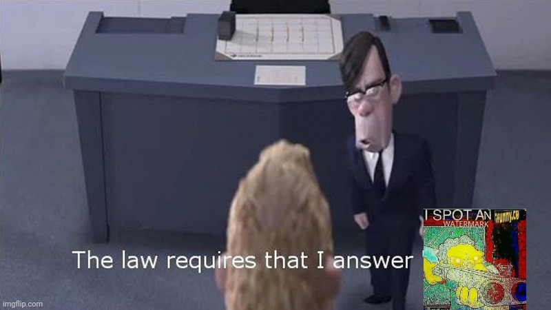 The Law Requires | image tagged in the law requires | made w/ Imgflip meme maker