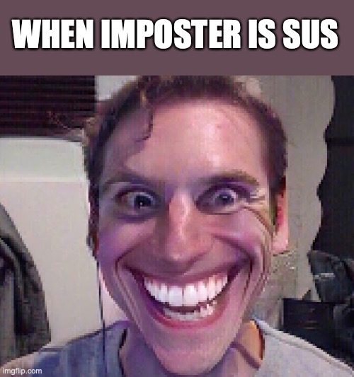 IMPOSTER IMPOSTER IMPOSTER IMPOSTER IMPOSTER IMPOSTER IMPOSTER IMPOSTER IMPOSTER IMPOSTER IMPOSTER IMPOSTER IMPOSTER IMPOSTER | WHEN IMPOSTER IS SUS | image tagged in imposter | made w/ Imgflip meme maker