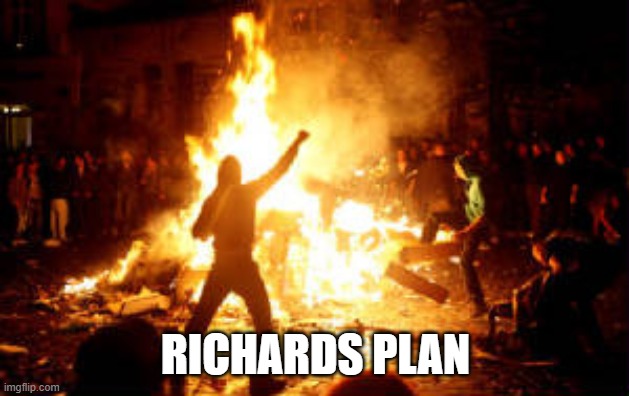 Anarchy Riot | RICHARDS PLAN | image tagged in anarchy riot | made w/ Imgflip meme maker