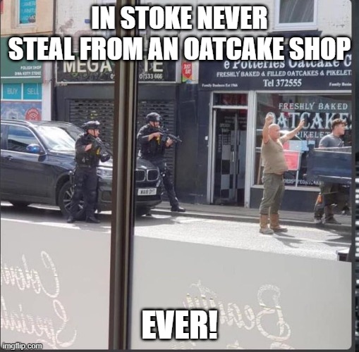 stoke on trent | IN STOKE NEVER STEAL FROM AN OATCAKE SHOP; EVER! | image tagged in cakes | made w/ Imgflip meme maker