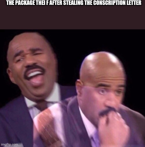 Free trip to vietnam | THE PACKAGE THEI F AFTER STEALING THE CONSCRIPTION LETTER | image tagged in steve harvey laughing serious | made w/ Imgflip meme maker