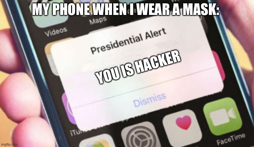 Presidential Alert Meme | YOU IS HACKER MY PHONE WHEN I WEAR A MASK: | image tagged in memes,presidential alert | made w/ Imgflip meme maker