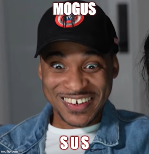 MOGUS; S U S | image tagged in sus | made w/ Imgflip meme maker
