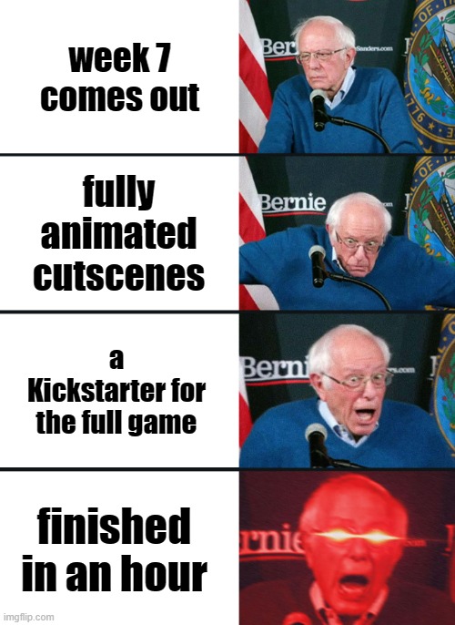 Bernie Sanders reaction (nuked) | week 7 comes out; fully animated cutscenes; a Kickstarter for the full game; finished in an hour | image tagged in bernie sanders reaction nuked,friday night funkin | made w/ Imgflip meme maker