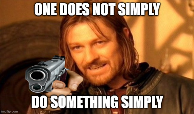 One Does Not Simply Meme | ONE DOES NOT SIMPLY; DO SOMETHING SIMPLY | image tagged in memes,one does not simply | made w/ Imgflip meme maker