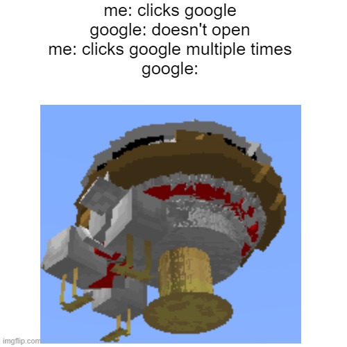 nothing to say | me: clicks google
google: doesn't open
me: clicks google multiple times
google: | image tagged in google,doesn't open | made w/ Imgflip meme maker