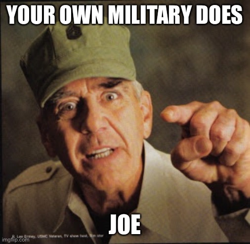 Military | YOUR OWN MILITARY DOES JOE | image tagged in military | made w/ Imgflip meme maker