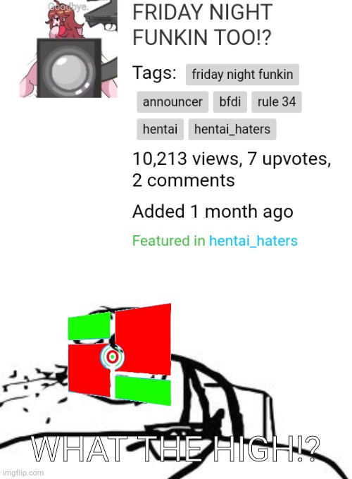 too much views | WHAT THE HIGH!? | image tagged in cereal guy spitting,too much,views,friday night funkin,hentai | made w/ Imgflip meme maker