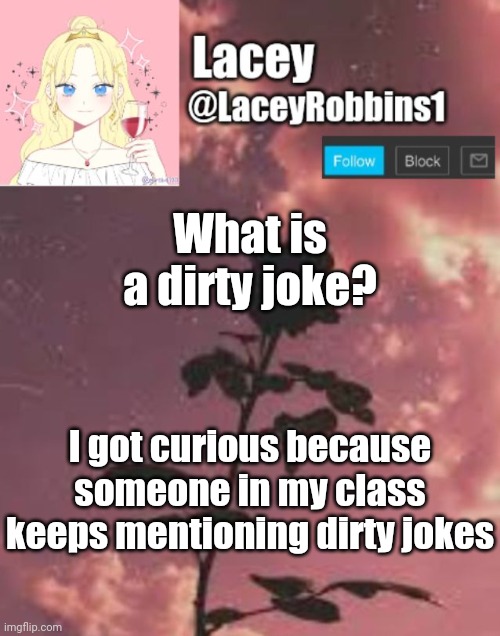 Lacey announcement template | What is a dirty joke? I got curious because someone in my class keeps mentioning dirty jokes | image tagged in lacey announcement template | made w/ Imgflip meme maker