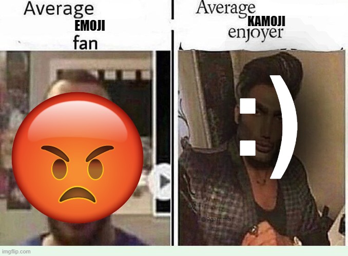 Have a m[E]me | KAMOJI; EMOJI; :) | image tagged in average blank fan vs average blank enjoyer,memes,emoji,dank memes,barney will eat all of your delectable biscuits | made w/ Imgflip meme maker