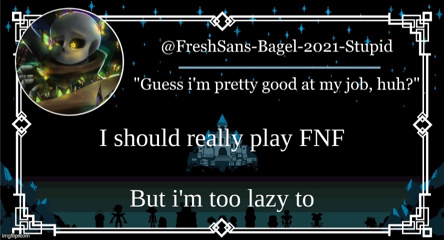 ._. | I should really play FNF; But i'm too lazy to | image tagged in announcement thing 7 | made w/ Imgflip meme maker
