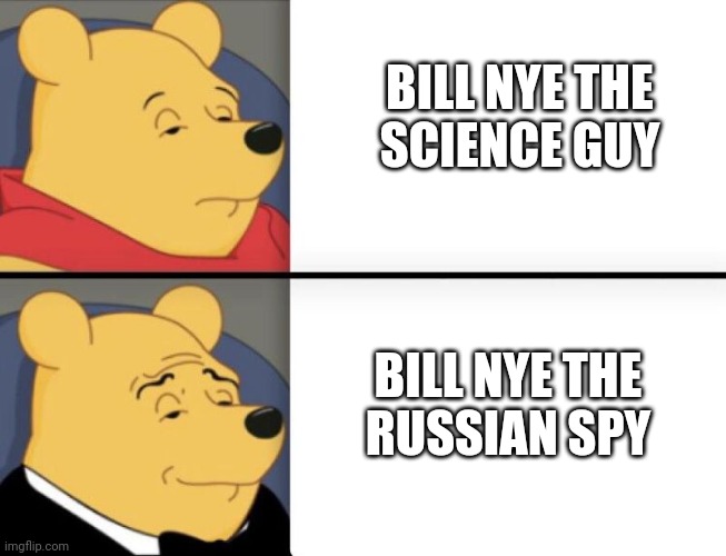 Meme 1 | BILL NYE THE
SCIENCE GUY; BILL NYE THE
RUSSIAN SPY | image tagged in spy | made w/ Imgflip meme maker