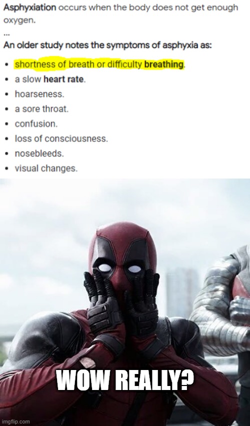 Difficulty breathing leads to difficulty breathing...just don't have difficulty breathing I guess | WOW REALLY? | image tagged in memes,deadpool surprised,asphyxiation | made w/ Imgflip meme maker