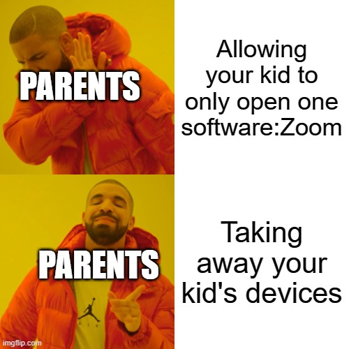 Drake Hotline Bling Meme | Allowing your kid to only open one software:Zoom; PARENTS; Taking away your kid's devices; PARENTS | image tagged in memes,drake hotline bling,parents,zoom | made w/ Imgflip meme maker