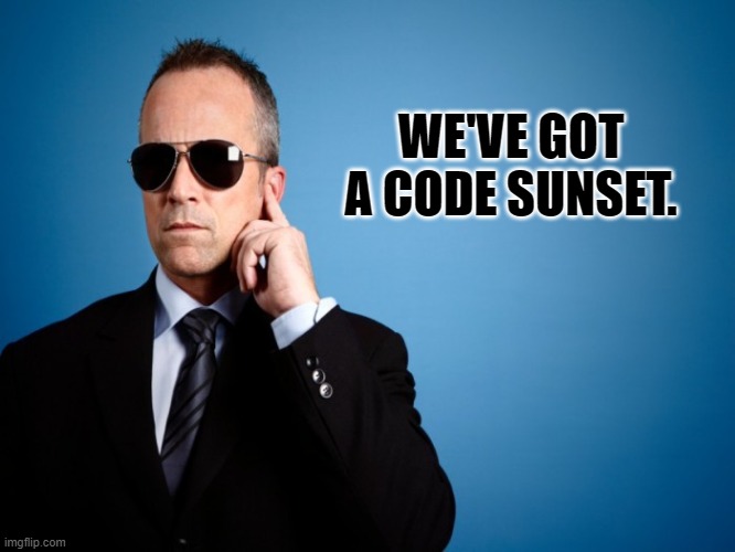 Secure Biden and take his foot out of his mouth. | WE'VE GOT A CODE SUNSET. | image tagged in secret service | made w/ Imgflip meme maker