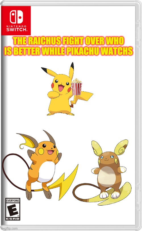 Nintendo Switch | THE RAICHUS FIGHT OVER WHO IS BETTER WHILE PIKACHU WATCHS | image tagged in nintendo switch | made w/ Imgflip meme maker