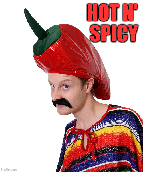 Hot n' Spicy | HOT N' 
SPICY | image tagged in hot n' spicy | made w/ Imgflip meme maker