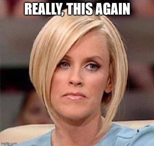 Karen, the manager will see you now | REALLY, THIS AGAIN | image tagged in karen the manager will see you now | made w/ Imgflip meme maker