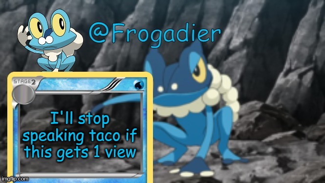 fr | I'll stop speaking taco if this gets 1 view | made w/ Imgflip meme maker