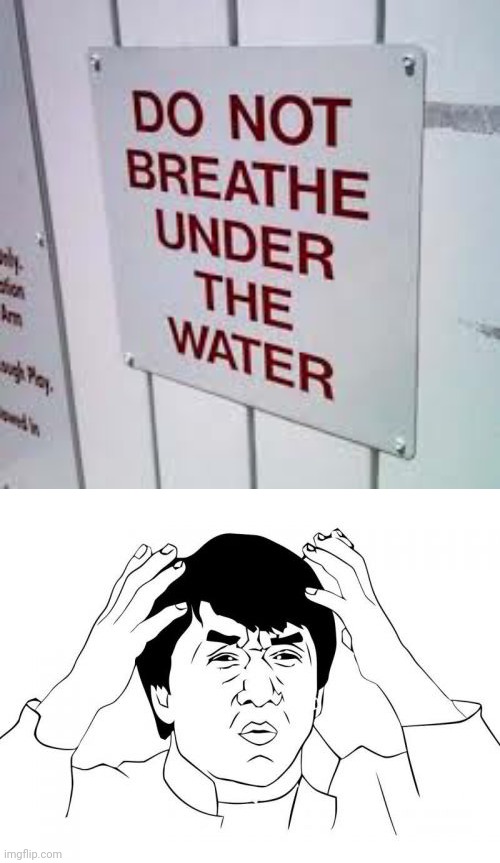Breathe??? | image tagged in jackie chan wtf,funny,water,stupid signs,nonsense,you had one job just the one | made w/ Imgflip meme maker